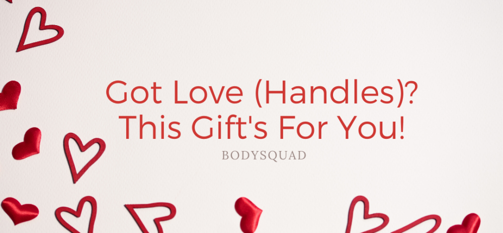 BodySquad banner "got love (handles)? this gift's for you!"