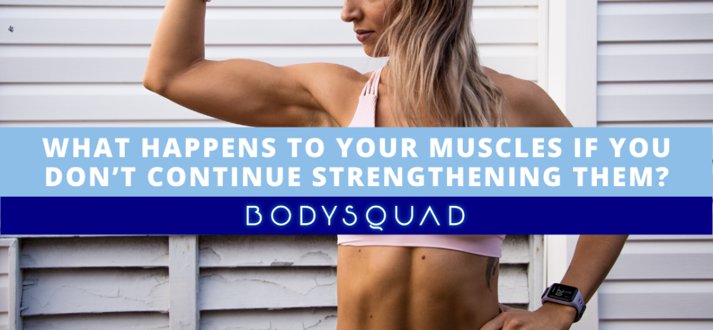 BodySquad banner "what happens to your muscles if you don't continue strengthening them?"
